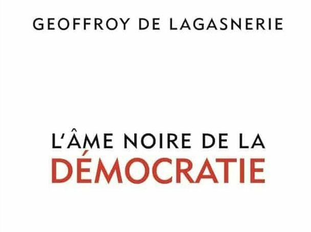 [Arpentage] L’âme noire de la démocratie, manifeste pour un autre idéal politique  de Geoffroy de Lagasnerie
